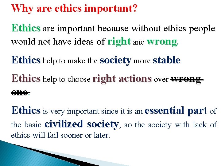 Why are ethics important? Ethics are important because without ethics people would not have