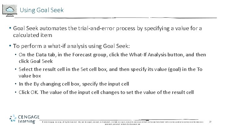 Using Goal Seek • Goal Seek automates the trial-and-error process by specifying a value