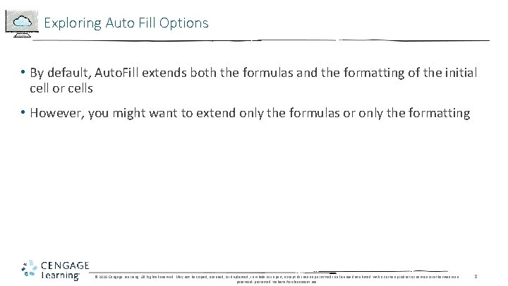 Exploring Auto Fill Options • By default, Auto. Fill extends both the formulas and