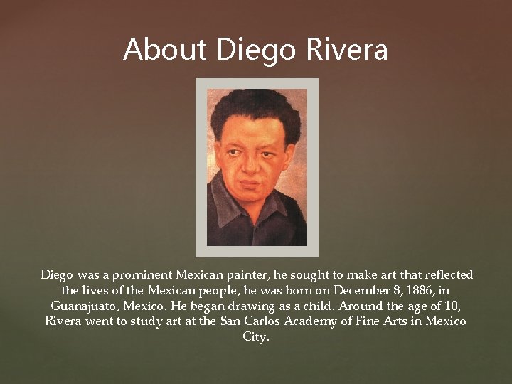 About Diego Rivera Diego was a prominent Mexican painter, he sought to make art