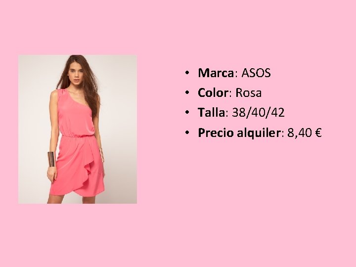  • • Marca: ASOS Color: Rosa Talla: 38/40/42 Precio alquiler: 8, 40 €