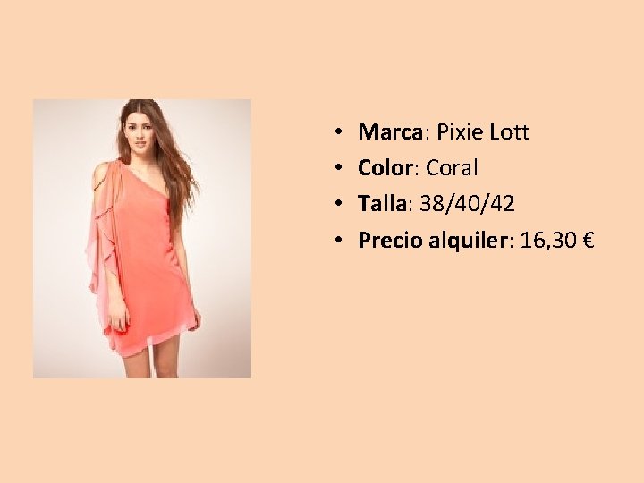  • • Marca: Pixie Lott Color: Coral Talla: 38/40/42 Precio alquiler: 16, 30