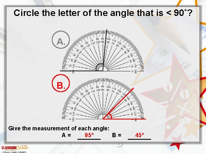 Circle the letter of the angle that is < 90°? A. B. Give the