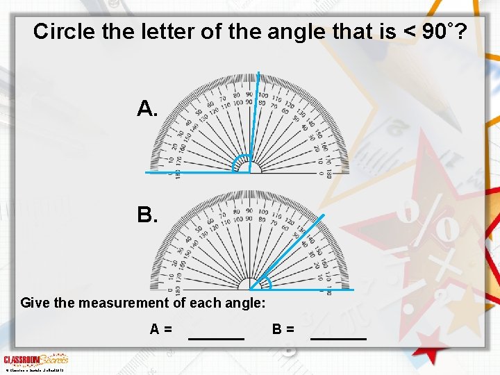 Circle the letter of the angle that is < 90°? A. B. Give the