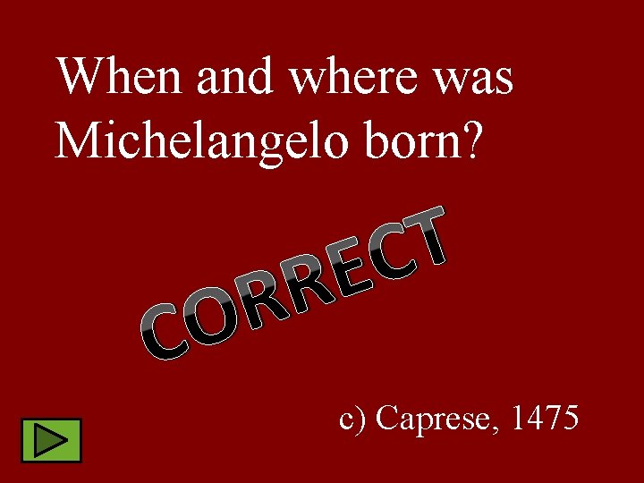 When and where was Michelangelo born? T C E R R O C c)