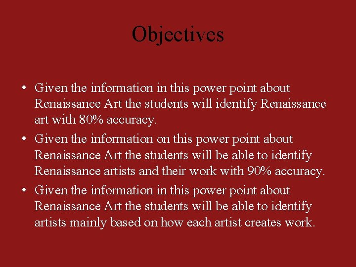 Objectives • Given the information in this power point about Renaissance Art the students