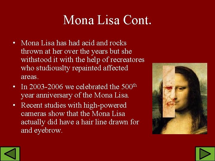 Mona Lisa Cont. • Mona Lisa has had acid and rocks thrown at her