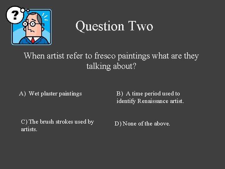 Question Two When artist refer to fresco paintings what are they talking about? A)