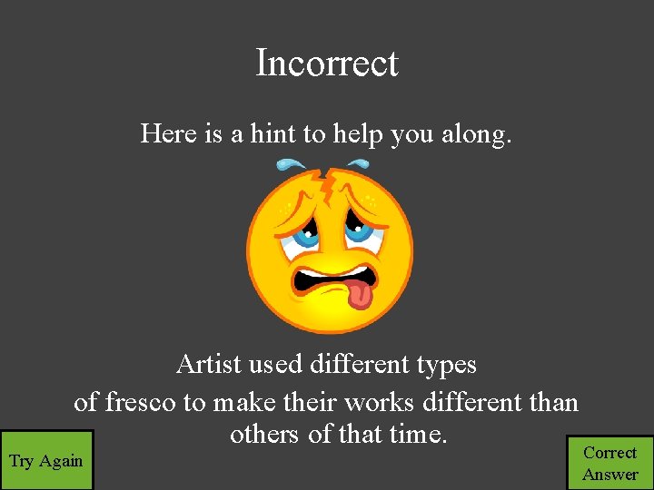 Incorrect Here is a hint to help you along. Artist used different types of