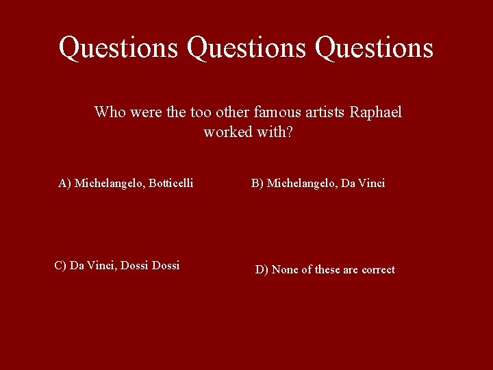 Questions Who were the too other famous artists Raphael worked with? A) Michelangelo, Botticelli