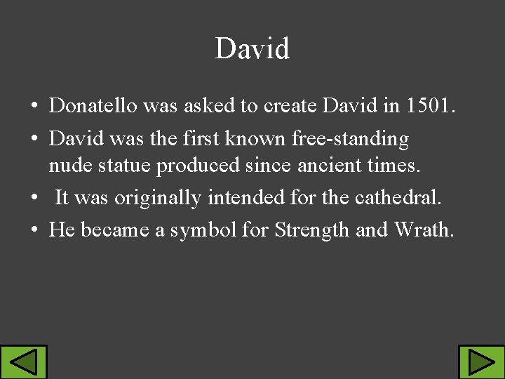 David • Donatello was asked to create David in 1501. • David was the