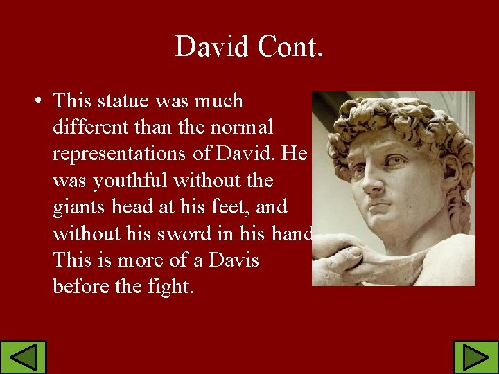 David Cont. • This statue was much different than the normal representations of David.