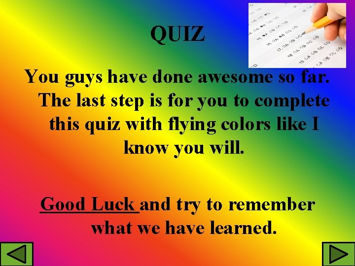 QUIZ You guys have done awesome so far. The last step is for you