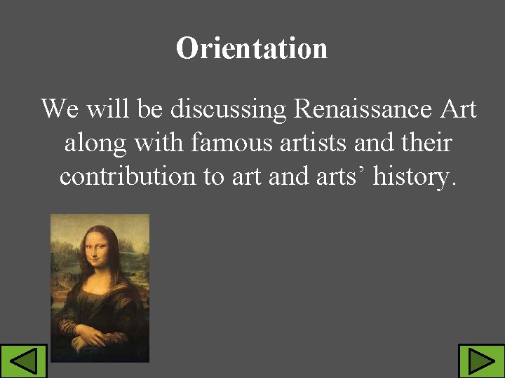 Orientation We will be discussing Renaissance Art along with famous artists and their contribution