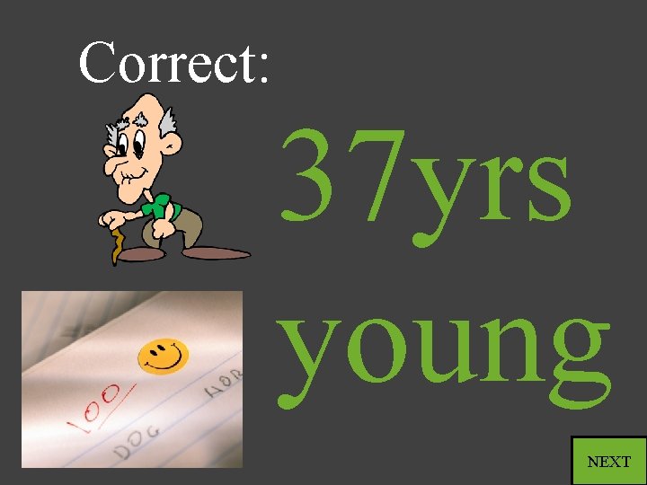 Correct: 37 yrs young NEXT 