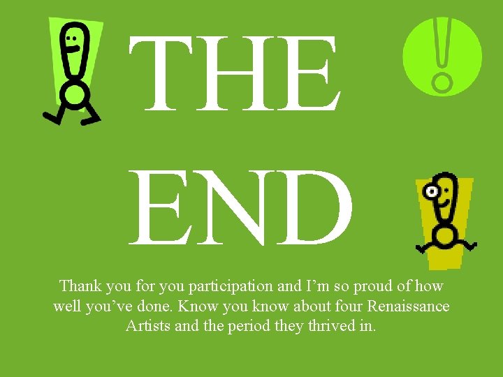 THE END Thank you for you participation and I’m so proud of how well