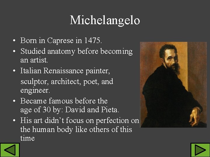 Michelangelo • Born in Caprese in 1475. • Studied anatomy before becoming an artist.