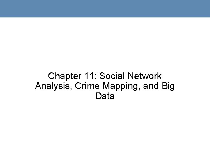 Chapter 11: Social Network Analysis, Crime Mapping, and Big Data 