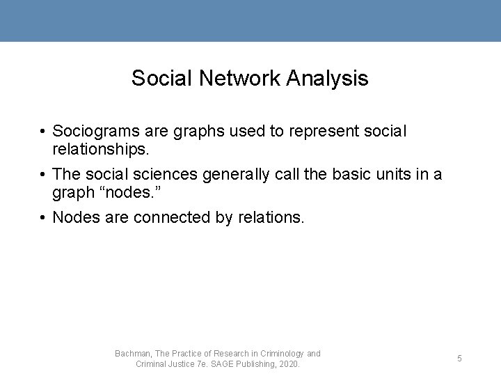 Social Network Analysis • Sociograms are graphs used to represent social relationships. • The