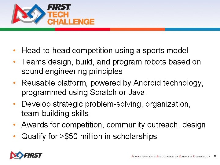  • Head-to-head competition using a sports model • Teams design, build, and program