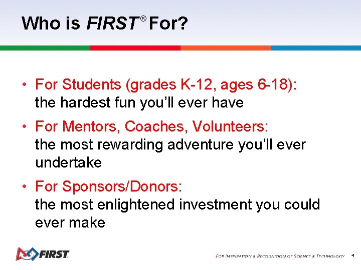 Who is FIRST For? ® • For Students (grades K-12, ages 6 -18): the