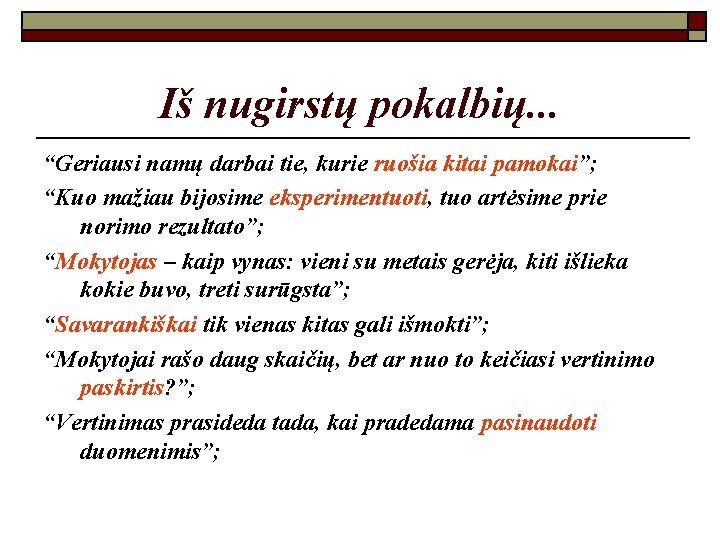 Iš nugirstų pokalbių. . . “Geriausi namų darbai tie, kurie ruošia kitai pamokai”; “Kuo