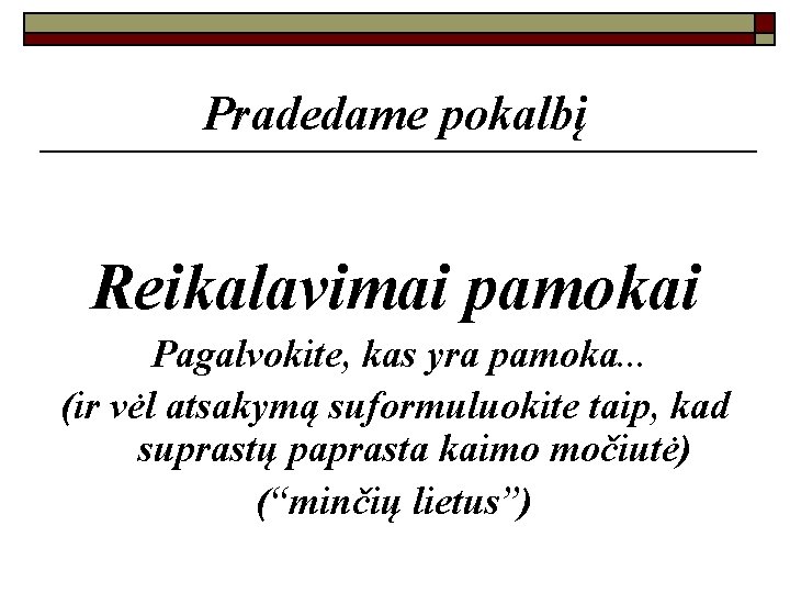 Pradedame pokalbį Reikalavimai pamokai Pagalvokite, kas yra pamoka. . . (ir vėl atsakymą suformuluokite