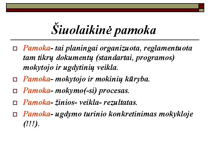 Šiuolaikinė pamoka o o o Pamoka- tai planingai organizuota, reglamentuota tam tikrų dokumentų (standartai,