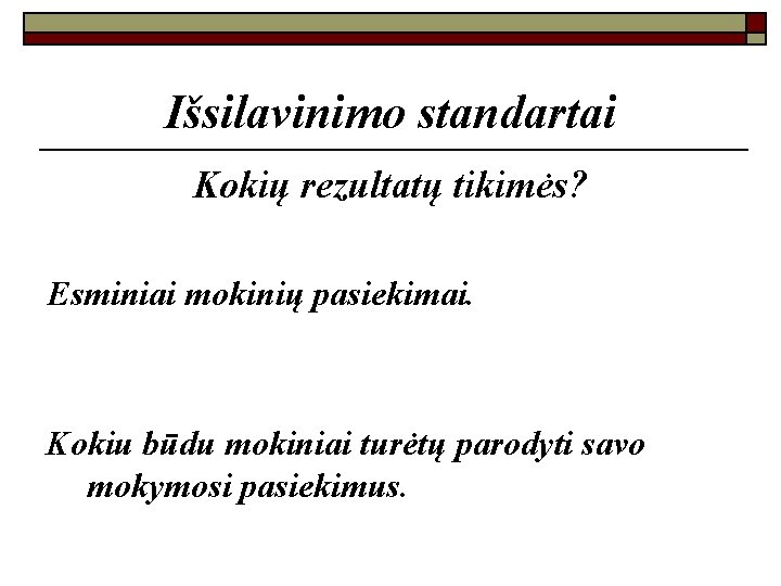 Išsilavinimo standartai Kokių rezultatų tikimės? Esminiai mokinių pasiekimai. Kokiu būdu mokiniai turėtų parodyti savo