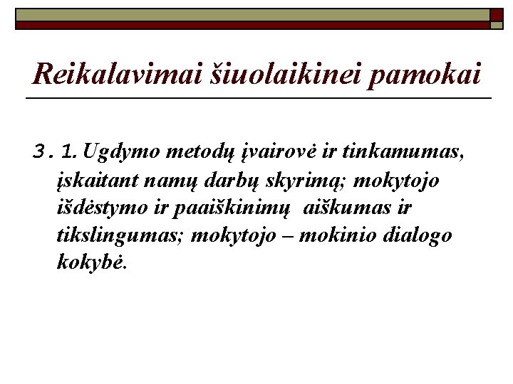 Reikalavimai šiuolaikinei pamokai 3. 1. Ugdymo metodų įvairovė ir tinkamumas, įskaitant namų darbų skyrimą;