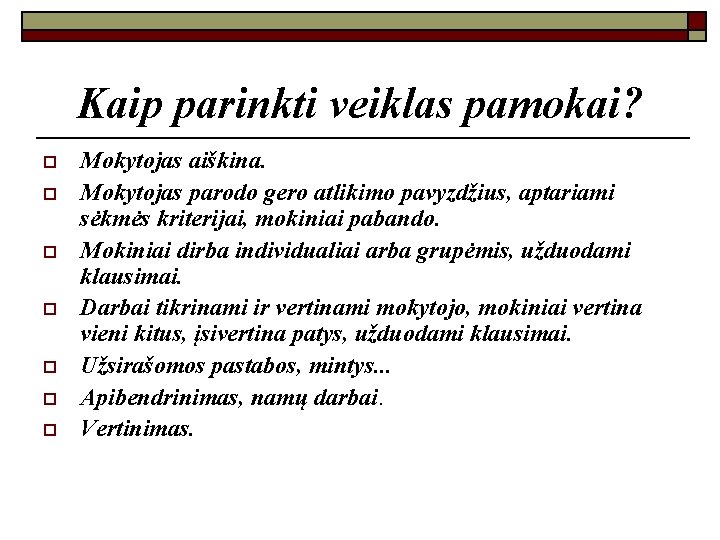 Kaip parinkti veiklas pamokai? o o o o Mokytojas aiškina. Mokytojas parodo gero atlikimo