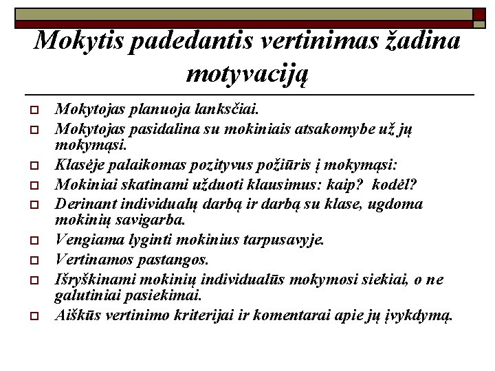 Mokytis padedantis vertinimas žadina motyvaciją o o o o o Mokytojas planuoja lanksčiai. Mokytojas