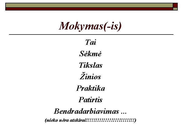 Mokymas(-is) Tai Sėkmė Tikslas Žinios Praktika Patirtis Bendradarbiavimas. . . (nieko nėra atskirai!!!!!!!!!!!!!) 