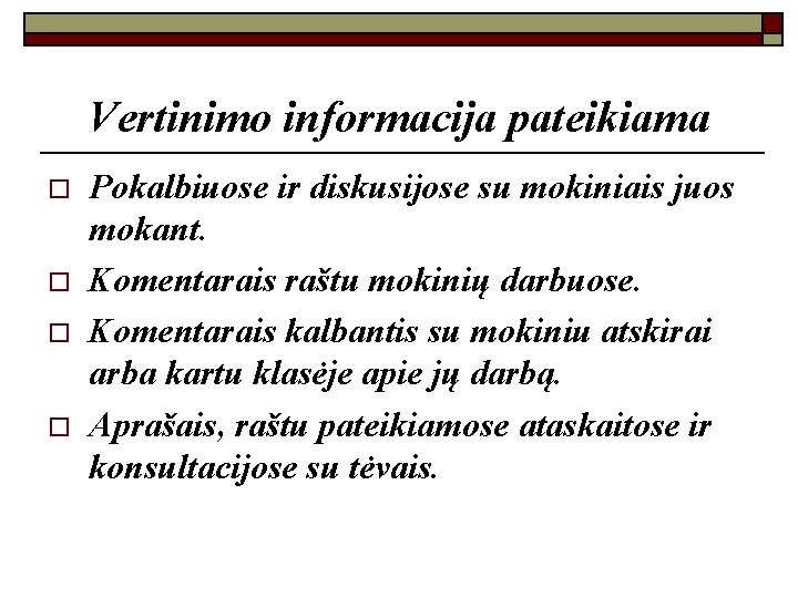 Vertinimo informacija pateikiama o o Pokalbiuose ir diskusijose su mokiniais juos mokant. Komentarais raštu