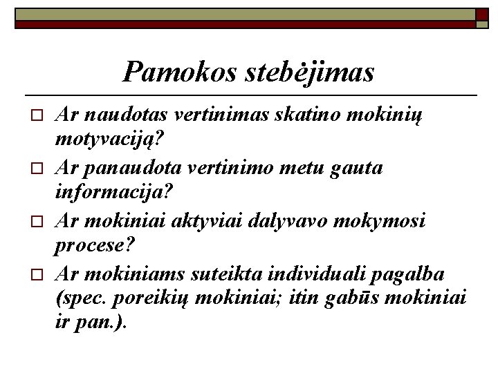 Pamokos stebėjimas o o Ar naudotas vertinimas skatino mokinių motyvaciją? Ar panaudota vertinimo metu