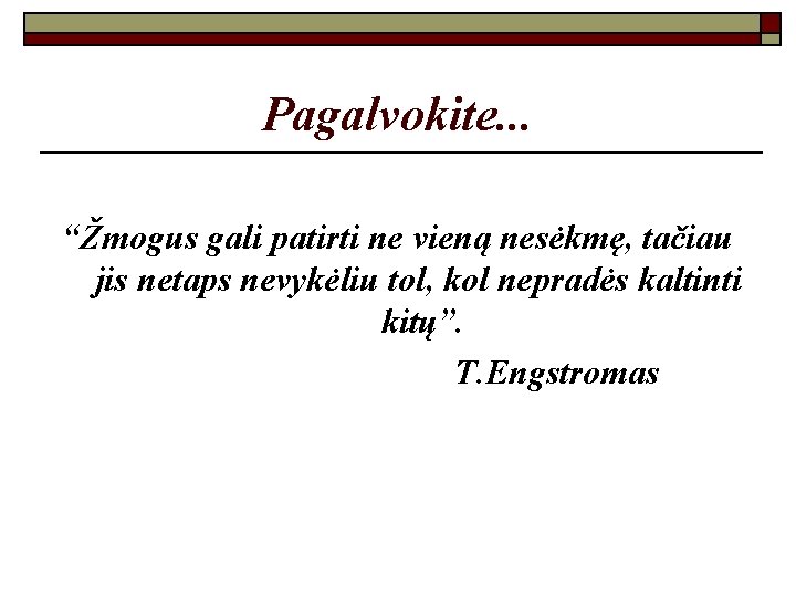 Pagalvokite. . . “Žmogus gali patirti ne vieną nesėkmę, tačiau jis netaps nevykėliu tol,