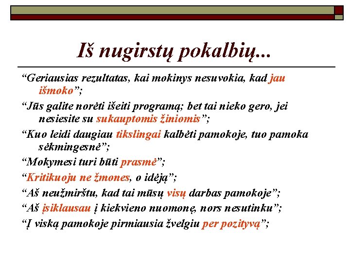 Iš nugirstų pokalbių. . . “Geriausias rezultatas, kai mokinys nesuvokia, kad jau išmoko”; “Jūs