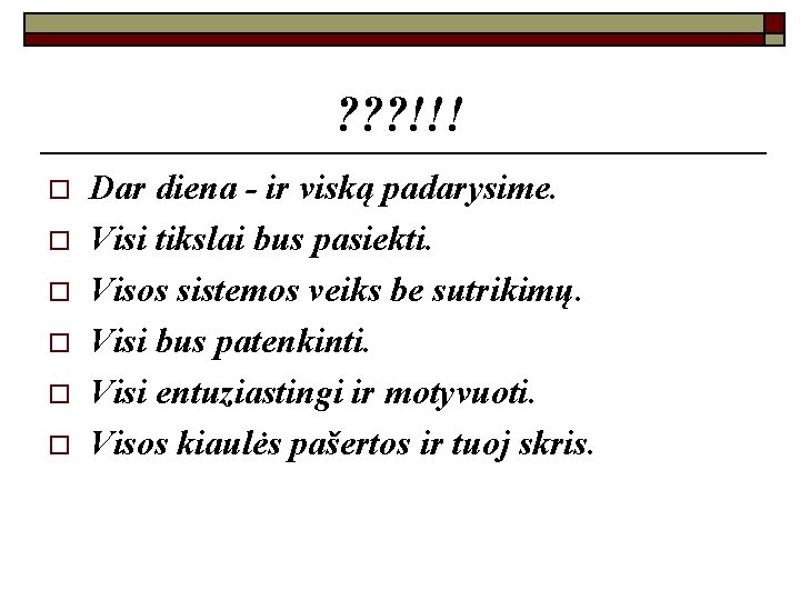 ? ? ? !!! o o o Dar diena - ir viską padarysime. Visi