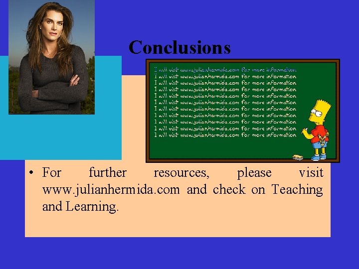 Conclusions • For further resources, please visit www. julianhermida. com and check on Teaching