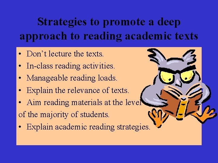 Strategies to promote a deep approach to reading academic texts • Don’t lecture the