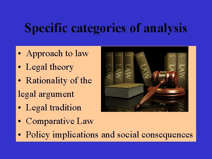 Specific categories of analysis • Approach to law • Legal theory • Rationality of