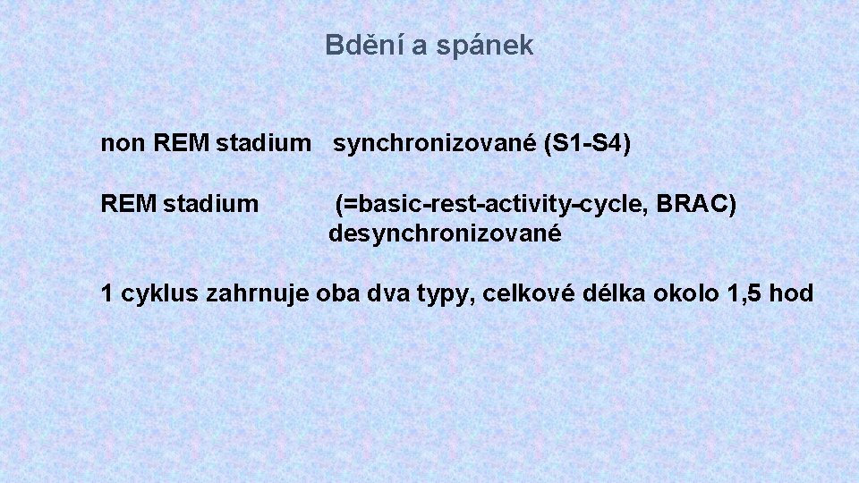 Bdění a spánek non REM stadium synchronizované (S 1 -S 4) REM stadium (=basic-rest-activity-cycle,