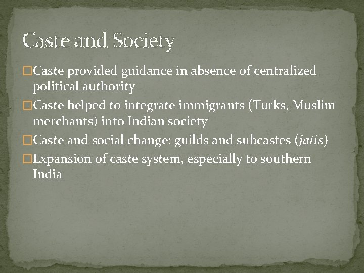 Caste and Society �Caste provided guidance in absence of centralized political authority �Caste helped