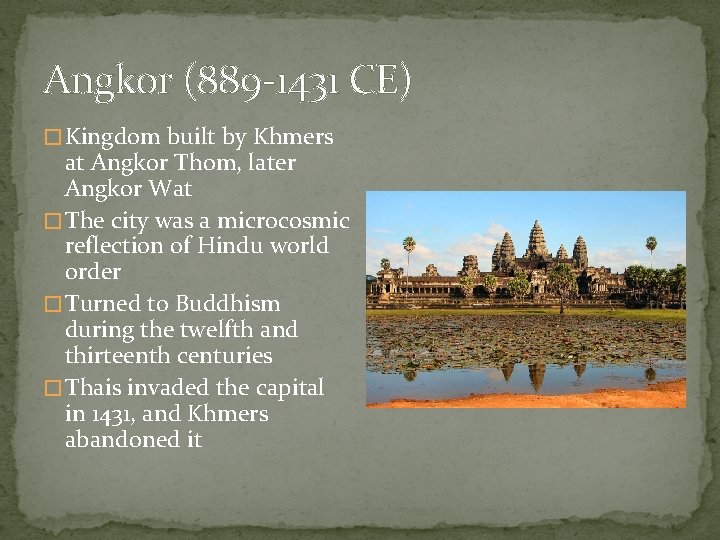 Angkor (889 -1431 CE) � Kingdom built by Khmers at Angkor Thom, later Angkor