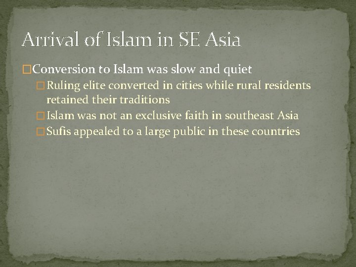 Arrival of Islam in SE Asia �Conversion to Islam was slow and quiet �