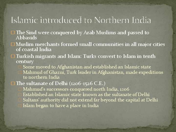 Islamic introduced to Northern India � The Sind were conquered by Arab Muslims and