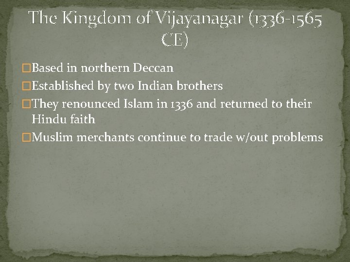 The Kingdom of Vijayanagar (1336 -1565 CE) �Based in northern Deccan �Established by two