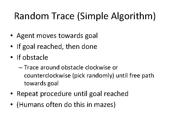 Random Trace (Simple Algorithm) • Agent moves towards goal • If goal reached, then