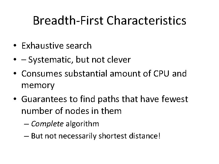 Breadth-First Characteristics • Exhaustive search • – Systematic, but not clever • Consumes substantial