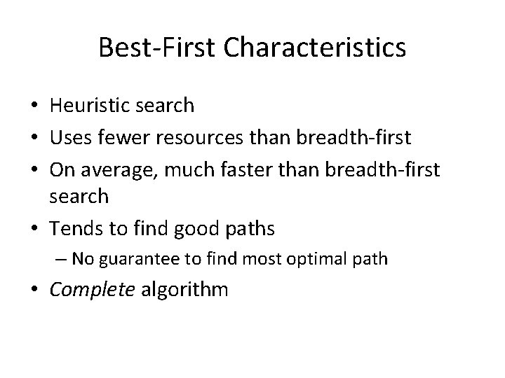 Best-First Characteristics • Heuristic search • Uses fewer resources than breadth-first • On average,